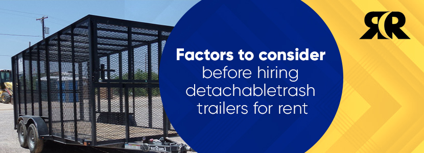 FACTORS-TO-CONSIDER-BEFORE-HIRING-DETACHABLE-TRASH-TRAILERS-FOR-RENT