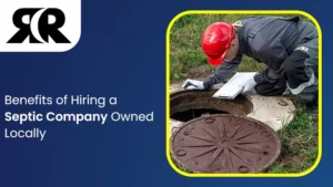 rr-constructions-Benefits-of-Hiring-a-Septic-Company-Owned-Locally-1